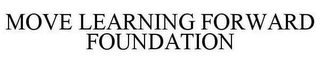 MOVE LEARNING FORWARD FOUNDATION