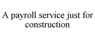 A PAYROLL SERVICE JUST FOR CONSTRUCTION