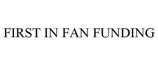 FIRST IN FAN FUNDING