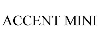 ACCENT MINI