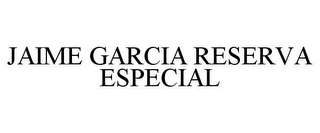 JAIME GARCIA RESERVA ESPECIAL