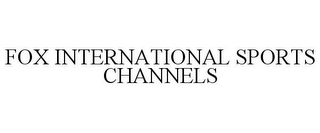 FOX INTERNATIONAL SPORTS CHANNELS