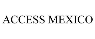 ACCESS MEXICO