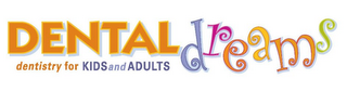 DENTAL DREAMS DENTISTRY FOR KIDS AND ADULTS