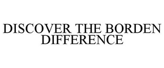 DISCOVER THE BORDEN DIFFERENCE