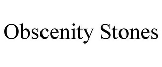 OBSCENITY STONES