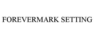 FOREVERMARK SETTING