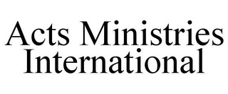 ACTS MINISTRIES INTERNATIONAL