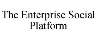 THE ENTERPRISE SOCIAL PLATFORM