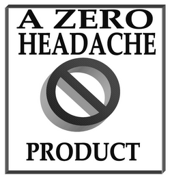 A ZERO HEADACHE PRODUCT