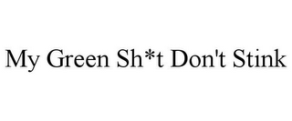 MY GREEN SH*T DON'T STINK