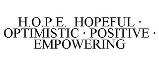 H.O.P.E. HOPEFUL · OPTIMISTIC · POSITIVE · EMPOWERING