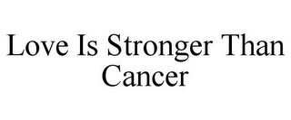 LOVE IS STRONGER THAN CANCER