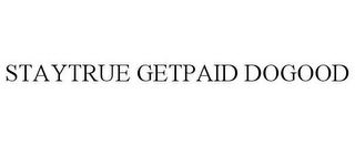 STAYTRUE GETPAID DOGOOD