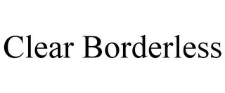 CLEAR BORDERLESS