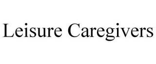 LEISURE CAREGIVERS