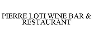 PIERRE LOTI WINE BAR & RESTAURANT