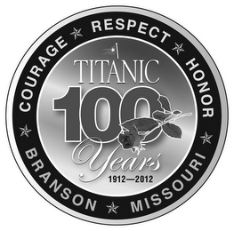 TITANIC 100 YEARS 1912-2012 COURAGE RESPECT HONOR BRANSON MISSOURI