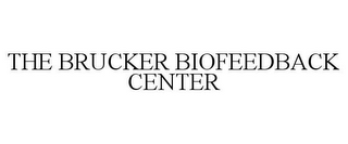 THE BRUCKER BIOFEEDBACK CENTER