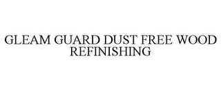 GLEAM GUARD DUST FREE WOOD REFINISHING