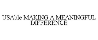 USABLE MAKING A MEANINGFUL DIFFERENCE