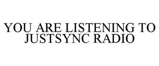 YOU ARE LISTENING TO JUSTSYNC RADIO