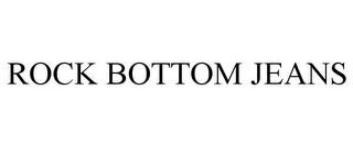 ROCK BOTTOM JEANS