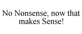 NO NONSENSE, NOW THAT MAKES SENSE!