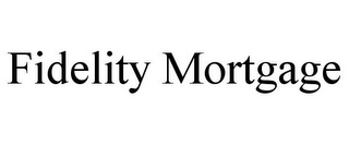 FIDELITY MORTGAGE