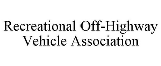 RECREATIONAL OFF-HIGHWAY VEHICLE ASSOCIATION