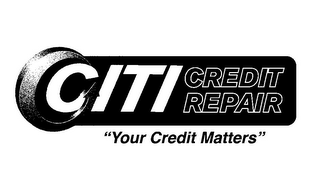 CITI CREDIT REPAIR "YOUR CREDIT MATTERS"