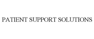 PATIENT SUPPORT SOLUTIONS