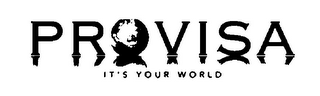 PROVISA IT'S YOUR WORLD