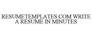 RESUMETEMPLATES.COM WRITE A RESUME IN MINUTES