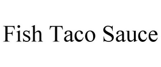 FISH TACO SAUCE