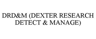 DRD&M (DEXTER RESEARCH DETECT & MANAGE)