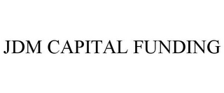 JDM CAPITAL FUNDING