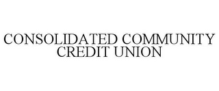 CONSOLIDATED COMMUNITY CREDIT UNION