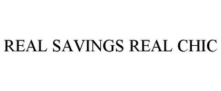 REAL SAVINGS REAL CHIC