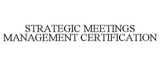 STRATEGIC MEETINGS MANAGEMENT CERTIFICATION