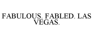 FABULOUS. FABLED. LAS VEGAS.