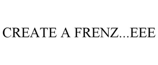 CREATE A FRENZ...EEE