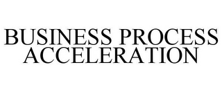 BUSINESS PROCESS ACCELERATION