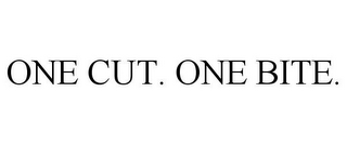 ONE CUT. ONE BITE.