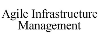 AGILE INFRASTRUCTURE MANAGEMENT