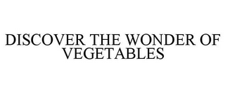 DISCOVER THE WONDER OF VEGETABLES