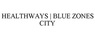 HEALTHWAYS | BLUE ZONES CITY