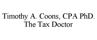 TIMOTHY A. COONS, CPA PHD. THE TAX DOCTOR