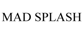 MAD SPLASH