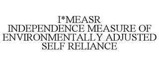 I*MEASR INDEPENDENCE MEASURE OF ENVIRONMENTALLY ADJUSTED SELF RELIANCE